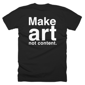 Make art not content. Official T-shirt. (2023)